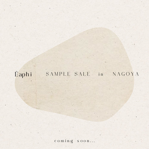 Èaphi SAMPLE SALE in Nagoya